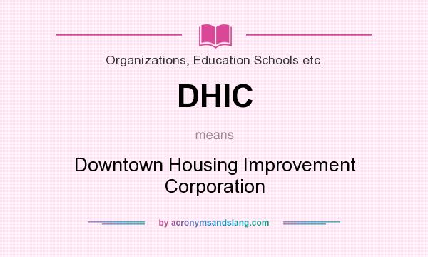 What does DHIC mean? It stands for Downtown Housing Improvement Corporation
