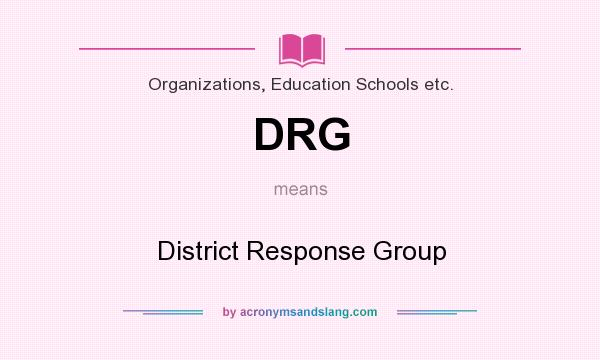 What does DRG mean? It stands for District Response Group