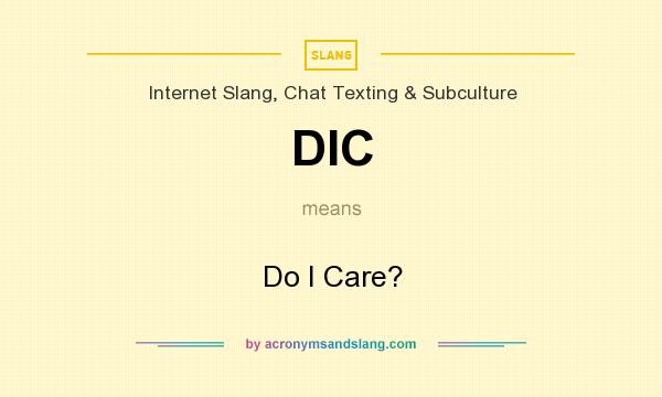 What does DIC mean? It stands for Do I Care?