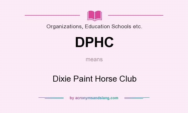 What does DPHC mean? It stands for Dixie Paint Horse Club
