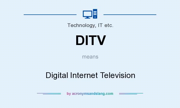 What does DITV mean? It stands for Digital Internet Television