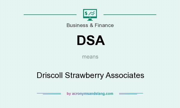 What does DSA mean? It stands for Driscoll Strawberry Associates