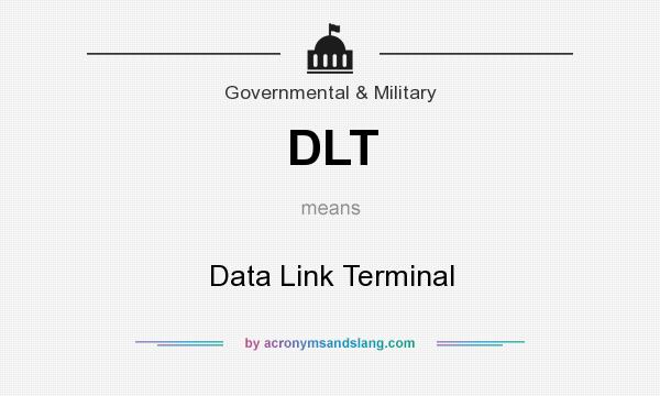 What does DLT mean? It stands for Data Link Terminal