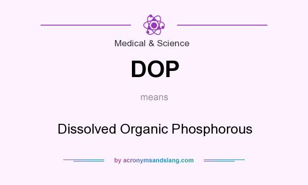 What does DOP mean? It stands for Dissolved Organic Phosphorous