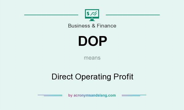 What does DOP mean? It stands for Direct Operating Profit