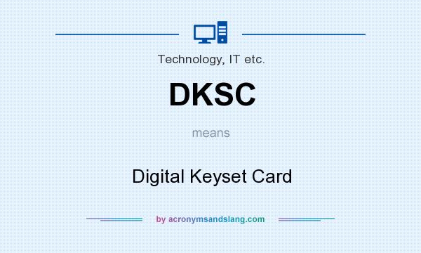 What does DKSC mean? It stands for Digital Keyset Card