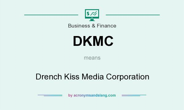 What does DKMC mean? It stands for Drench Kiss Media Corporation