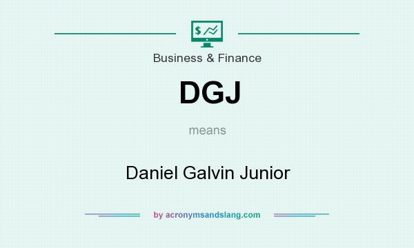 What does DGJ mean? It stands for Daniel Galvin Junior