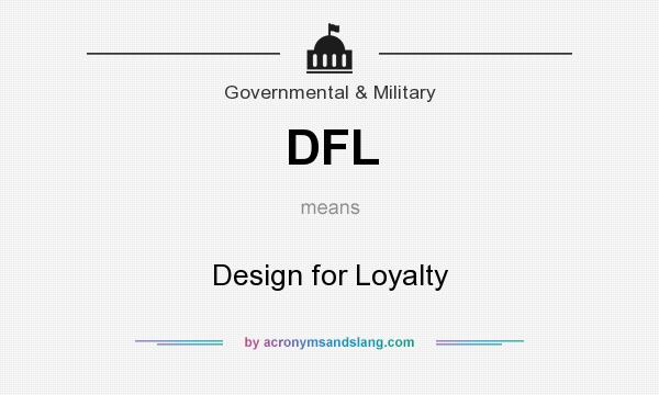 What does DFL mean? It stands for Design for Loyalty