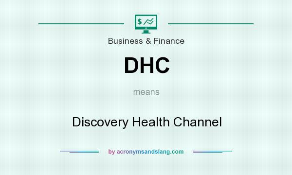 What does DHC mean? It stands for Discovery Health Channel