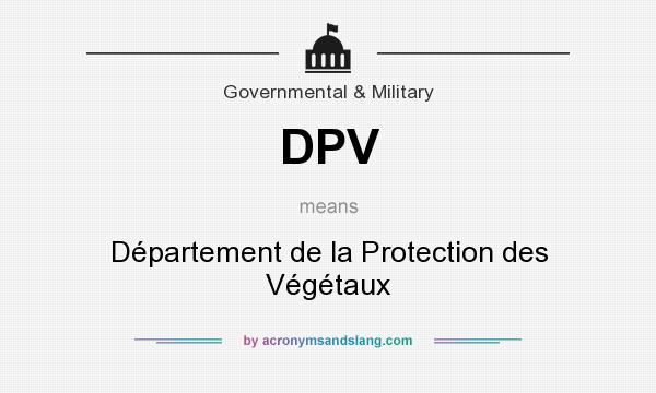 What does DPV mean? It stands for Département de la Protection des Végétaux