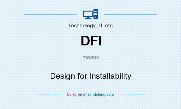 What does DFI mean? It stands for Design for Installability