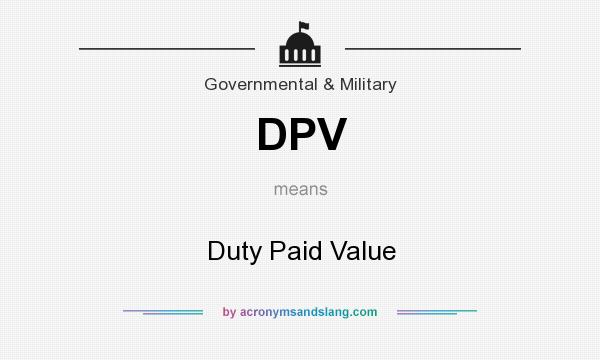 What does DPV mean? It stands for Duty Paid Value