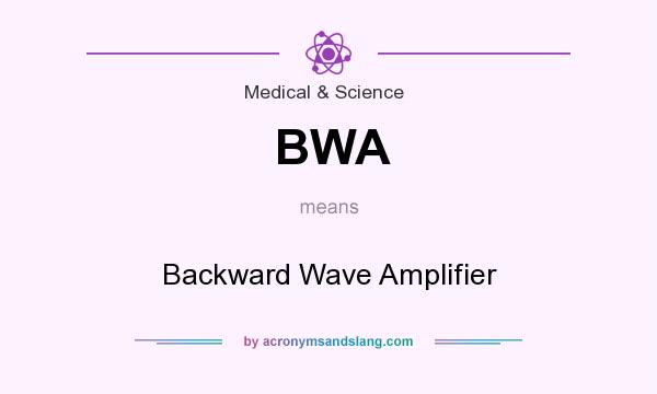 What does BWA mean? It stands for Backward Wave Amplifier