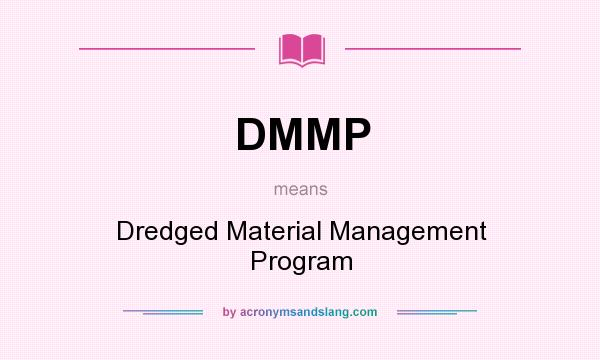 What does DMMP mean? It stands for Dredged Material Management Program