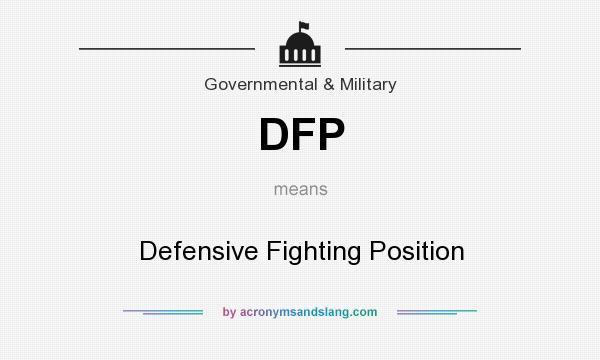 What does DFP mean? It stands for Defensive Fighting Position