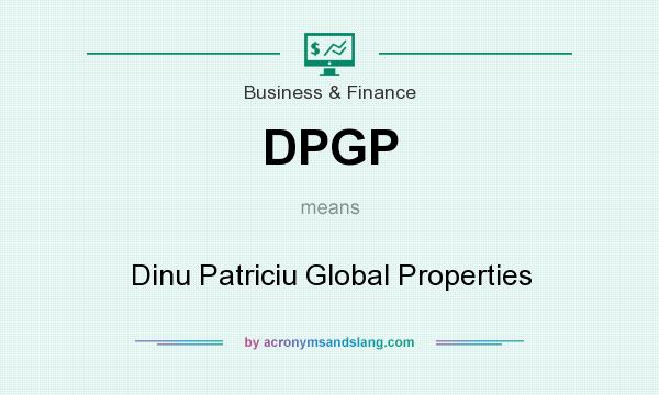 What does DPGP mean? It stands for Dinu Patriciu Global Properties
