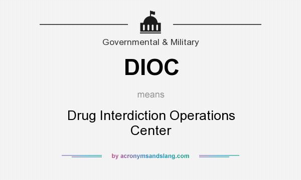 What does DIOC mean? It stands for Drug Interdiction Operations Center