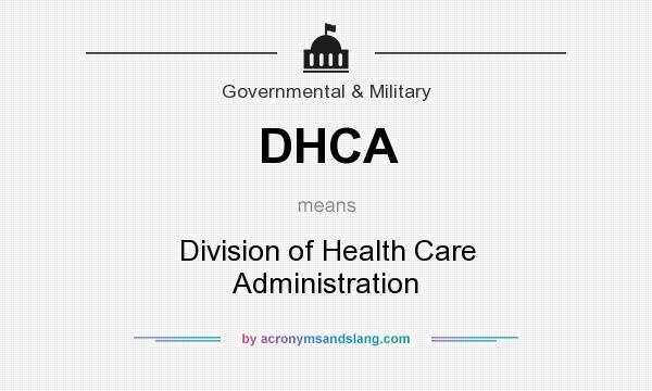 What does DHCA mean? It stands for Division of Health Care Administration