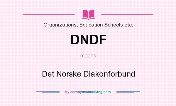 What does DNDF mean? It stands for Det Norske Diakonforbund