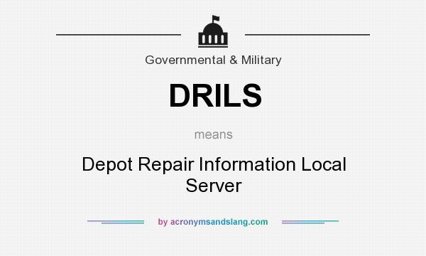What does DRILS mean? It stands for Depot Repair Information Local Server