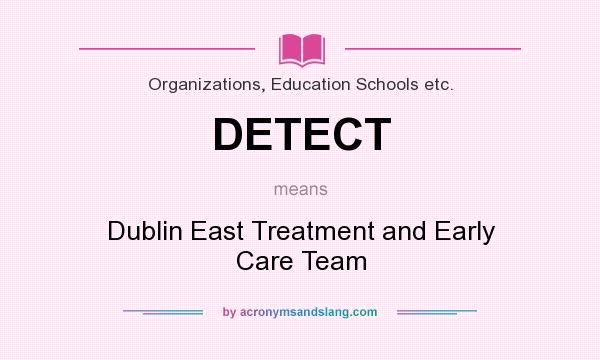 What does DETECT mean? It stands for Dublin East Treatment and Early Care Team