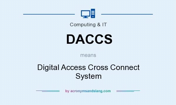 What does DACCS mean? It stands for Digital Access Cross Connect System