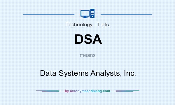 What does DSA mean? It stands for Data Systems Analysts, Inc.