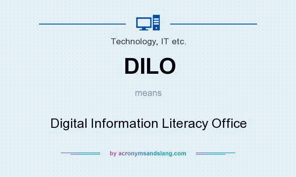 What does DILO mean? It stands for Digital Information Literacy Office