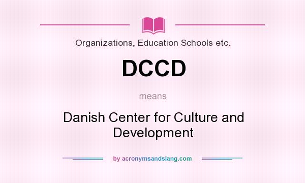 What does DCCD mean? It stands for Danish Center for Culture and Development