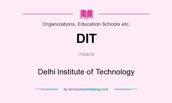 What does DIT mean? It stands for Delhi Institute of Technology