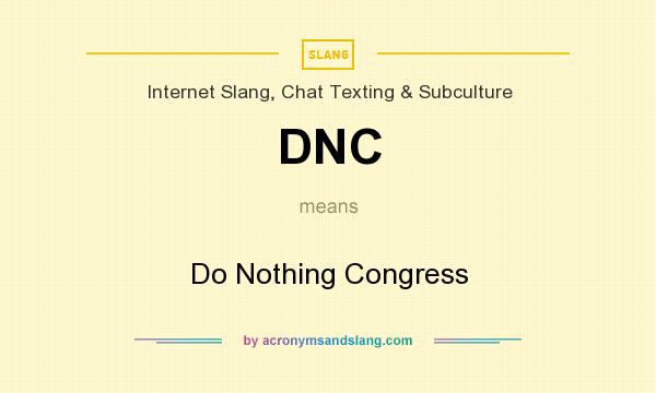 What does DNC mean? It stands for Do Nothing Congress