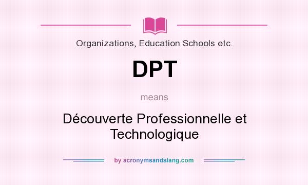 What does DPT mean? It stands for Découverte Professionnelle et Technologique