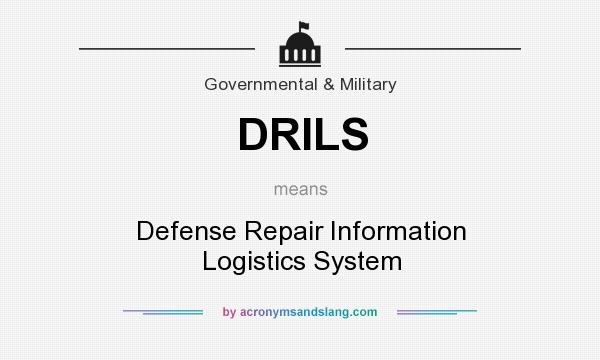 What does DRILS mean? It stands for Defense Repair Information Logistics System