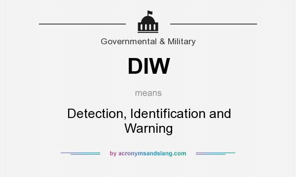 What does DIW mean? It stands for Detection, Identification and Warning