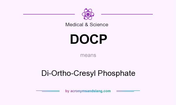 What does DOCP mean? It stands for Di-Ortho-Cresyl Phosphate