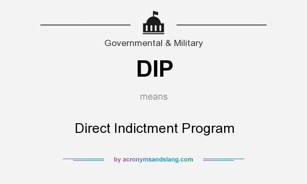 What does DIP mean? It stands for Direct Indictment Program