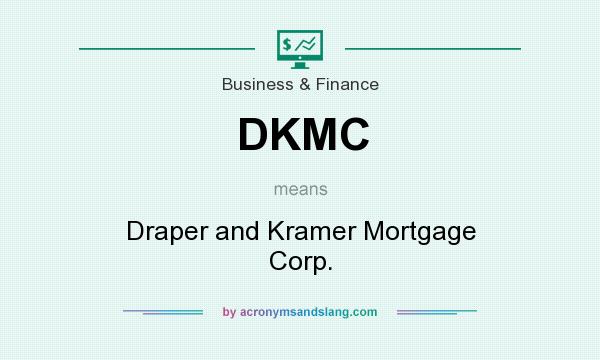 What does DKMC mean? It stands for Draper and Kramer Mortgage Corp.