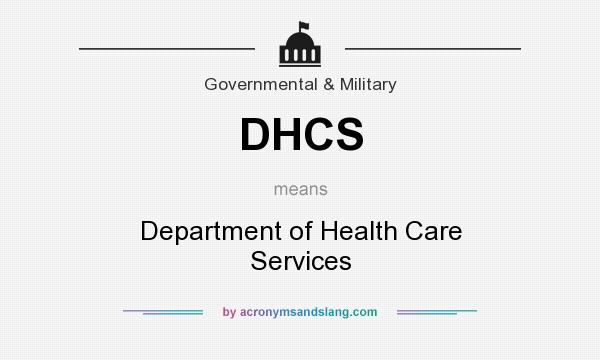 What does DHCS mean? It stands for Department of Health Care Services