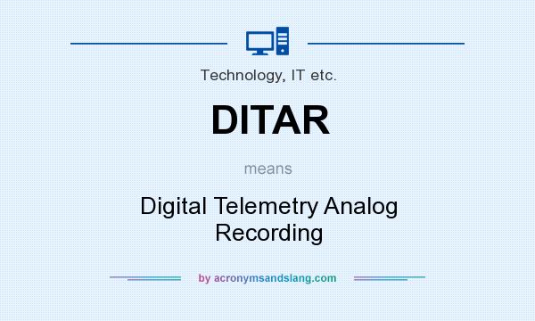 What does DITAR mean? It stands for Digital Telemetry Analog Recording
