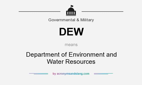What does DEW mean? It stands for Department of Environment and Water Resources