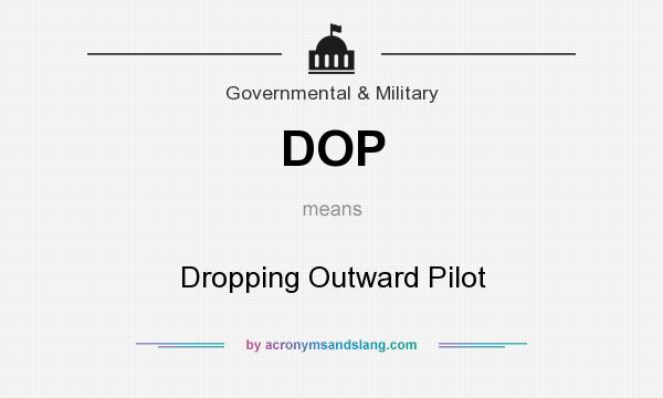 What does DOP mean? It stands for Dropping Outward Pilot