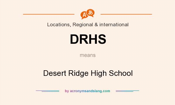 What does DRHS mean? It stands for Desert Ridge High School