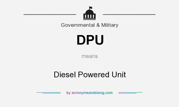 What does DPU mean? It stands for Diesel Powered Unit