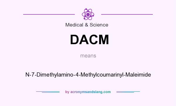 What does DACM mean? It stands for N-7-Dimethylamino-4-Methylcoumarinyl-Maleimide