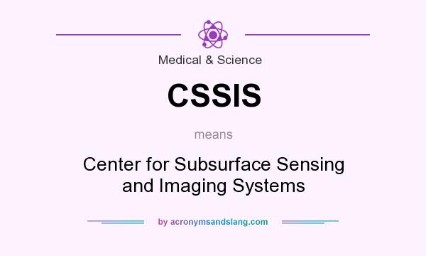 What does CSSIS mean? It stands for Center for Subsurface Sensing and Imaging Systems