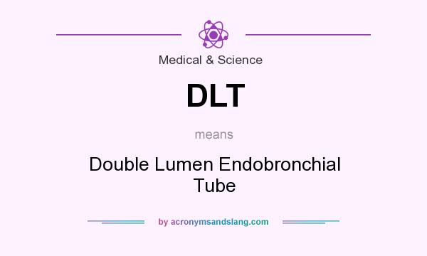 What does DLT mean? It stands for Double Lumen Endobronchial Tube