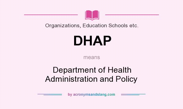 What does DHAP mean? It stands for Department of Health Administration and Policy
