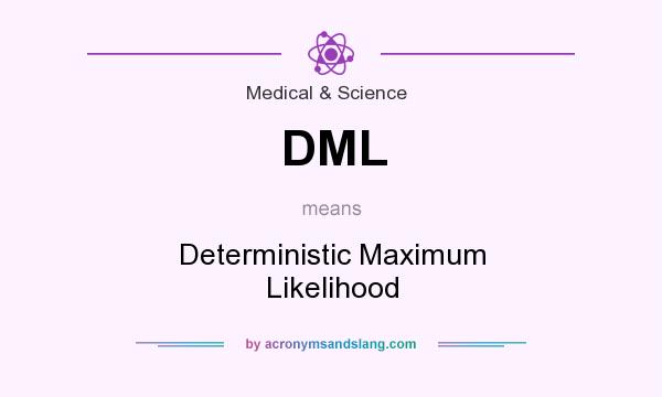 What does DML mean? It stands for Deterministic Maximum Likelihood