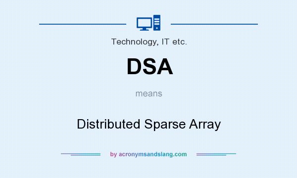 What does DSA mean? It stands for Distributed Sparse Array